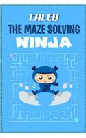 Caleb the Maze Solving Ninja: Fun Mazes for Kids Games Activity Workbook