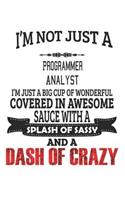 I'm Not Just A Programmer Analyst I'm Just A Big Cup Of Wonderful Covered In Awesome Sauce With A Splash Of Sassy And A Dash Of Crazy