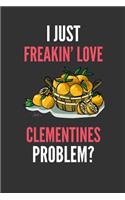 I Just Freakin' Love Clementines: Funny Fruit Lover's Lined Notebook Journal 110 Pages Great Gift