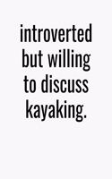 Introverted But Willing To Discuss Kayaking: College Ruled Composition Notebook