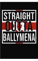 Straight Outta Ballymena: Ballymena Notebook Journal 6x9 Personalized Gift For Irish From Northern Ireland