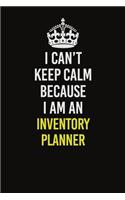 I Can't Keep Calm Because I Am An Inventory Planner
