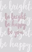 Be bright. Be happy. Be you.