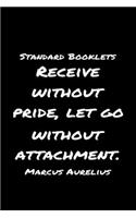 Standard Booklets Receive Without Pride Let Go Without Attachment Marcus Aurelius: A soft cover blank lined journal with a Marcus Aurelius quote at the top of each journal entry.