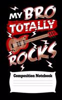 My Bro Totally Rocks Composition Notebook: 110 page 8.5x11 wide ruled lined paper exercise book suitable for school and college students