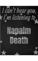 I can't hear you, I'm listening to Napalm Death creative writing lined notebook