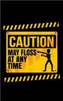 Caution May Floss At Any Time