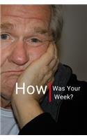 How Was Your Week?
