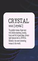 Crystal Noun [ Crystal ] the Perfect Woman Super Sexy with Infinite Charisma, Funny and Full of Good Ideas. Always Right Because She Is... Crystal