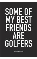 Some of My Best Friends Are Golfers: A 6x9 Inch Matte Softcover Diary Notebook with 120 Blank Lined Pages and a Funny Golfing Cover Slogan
