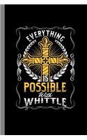 Everything Is Possible With Whittle: Wood Carving Gift For Wood Carver (6x9) Dot Grid Notebook To Write In