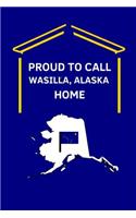 Proud To Call Wasilla, Alaska Home