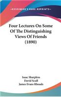 Four Lectures On Some Of The Distinguishing Views Of Friends (1890)