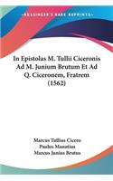 In Epistolas M. Tullii Ciceronis Ad M. Junium Brutum Et Ad Q. Ciceronem, Fratrem (1562)