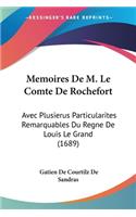 Memoires De M. Le Comte De Rochefort: Avec Plusierus Particularites Remarquables Du Regne De Louis Le Grand (1689)