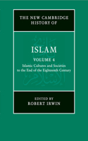 The New Cambridge History of Islam: Volume 4, Islamic Cultures and Societies to the End of the Eighteenth Century