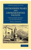 Untrodden Peaks and Unfrequented Valleys: A Midsummer Ramble in the Dolomites(Cambridge Library Collection - Travel, Europe)