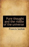 Pure Thought and the Riddle of the Universe