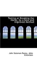 Taming or Breaking the Horse, by a New and Improved Method