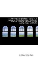 A Undred Ays in the East; A Iary of a Urney to Egypt, Palestine, Turkey in Europe, Greece, the Isles