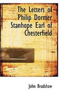 The Letters of Philip Dormer Stanhope Earl of Chesterfield
