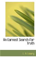 An Earnest Search for Truth