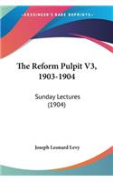 The Reform Pulpit V3, 1903-1904