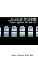 Botanisches Zentralblatt; Referierendes Organ Fur Das Gesamtgebiet Der Botanik