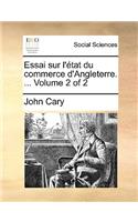 Essai Sur L'Tat Du Commerce D'Angleterre. ... Volume 2 of 2