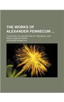 The Works of Alexander Pennecuik; Containing the Description of Tweeddale, and Miscellaneous Poems: (English)