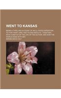 Went to Kansas; Being a Thrilling Account of an Ill-Fated Expedition to That Fairy Land, and Its Sad Results Together with a Sketch of the Life of the Author, and How the World Goes with Her