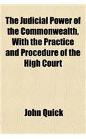 The Judicial Power of the Commonwealth, with the Practice and Procedure of the High Court