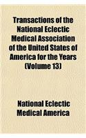 Transactions of the National Eclectic Medical Association of the United States of America for the Years Volume 13