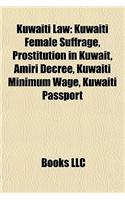 Kuwaiti Law: Kuwaiti Female Suffrage, Prostitution in Kuwait, Amiri Decree, Kuwaiti Minimum Wage, Kuwaiti Passport(English)