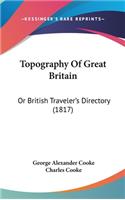 Topography of Great Britain: Or British Traveler's Directory (1817)