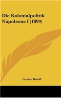 Die Kolonialpolitik Napoleons I (1899)