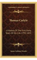 Thomas Carlyle: A History of the First Forty Years of His Life 1795-1835