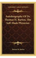 Autobiography of Dr. Thomas H. Barton, the Self-Made Physician