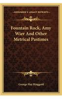 Fountain Rock, Amy Wier and Other Metrical Pastimes