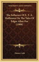 The Influence Of E. T. A. Hoffmann On The Tales Of Edgar Allan Poe (1908)