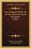 New Conquest of the Air or the Advent of Aerial Navigation (1918)