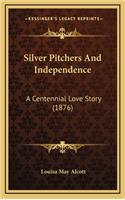 Silver Pitchers And Independence: A Centennial Love Story (1876)