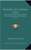Reports Of Certain Cases: Determined And Adjudged By The Commons In Parliament (1775)