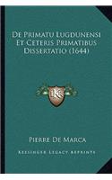 De Primatu Lugdunensi Et Ceteris Primatibus Dissertatio (1644)