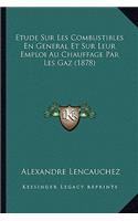 Etude Sur Les Combustibles En General Et Sur Leur Emploi Au Chauffage Par Les Gaz (1878)