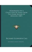 Memoranda On A Collection Of Fishes From The Ozark Region Of Missouri (1887)