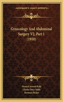 Gynecology And Abdominal Surgery V2, Part 1 (1910)