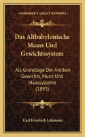 Das Altbabylonische Maass Und Gewichtssystem