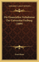 Die Finanziellen Verhaltnisse Der Universitat Freiburg (1889)