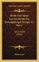 Briefe Und Akten Zur Geschichte Des Dreissigjahrigen Krieges V1, Part 2